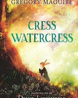 Gregory Maguire: Cress Watercress [2022] hardback For Discount