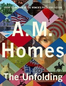 A.M. Homes: The Unfolding [2022] paperback Hot on Sale