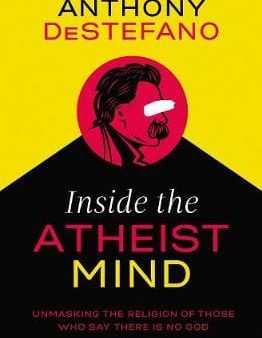 Anthony Destefano: INSIDE THE ATHEIST MIND Z49 [2018] hardback For Discount